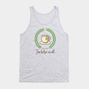 Tea helps us all Tank Top